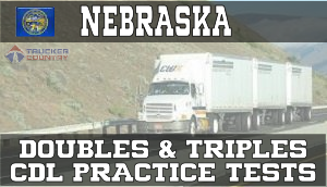 Nebraska Doubles and Triples CDL Practice Tests
